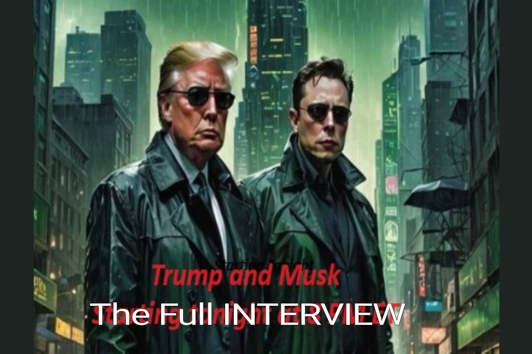 The Complete Trump and Elon Interview