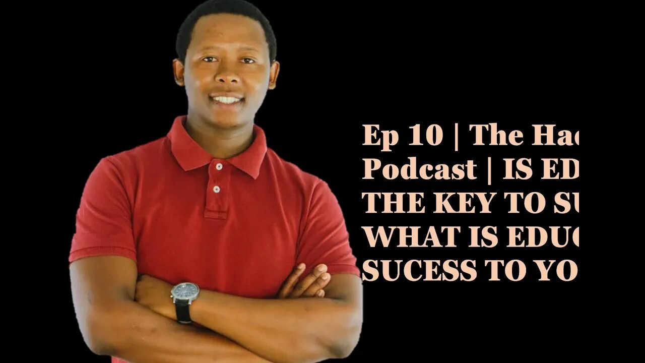 Ep 10 | The Hadison Podcast | IS EDUCATION THE KEY TO SUCCESS? , WHAT IS EDUCATION & SUCESS TO YOU?