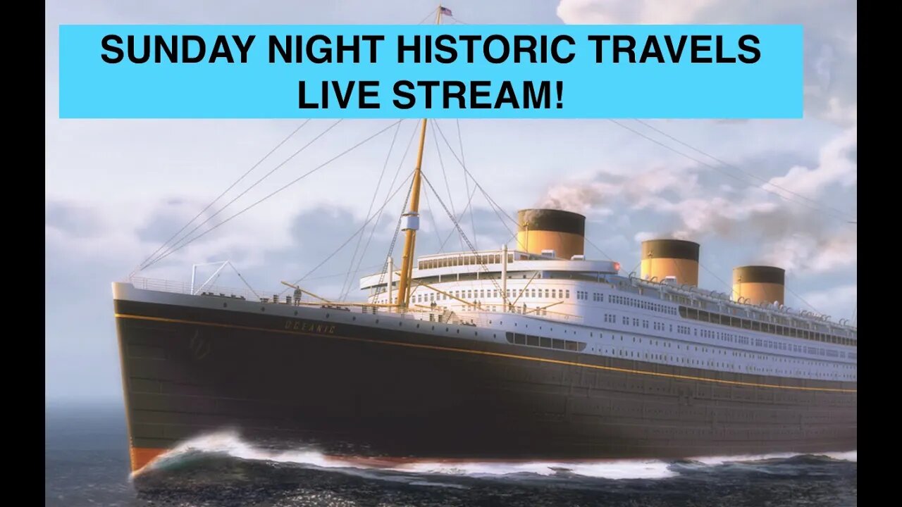 SUNDAY NIGHT HISTORIC TRAVELS LIVE STREAM! COME SAY HI!!!