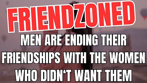 Friendzoned Men are Ending Friendships with the Women Who Didn't Want Them