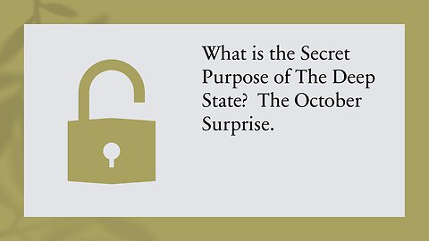 What is the Secret Purpose of The Deep State? The October Surprise.