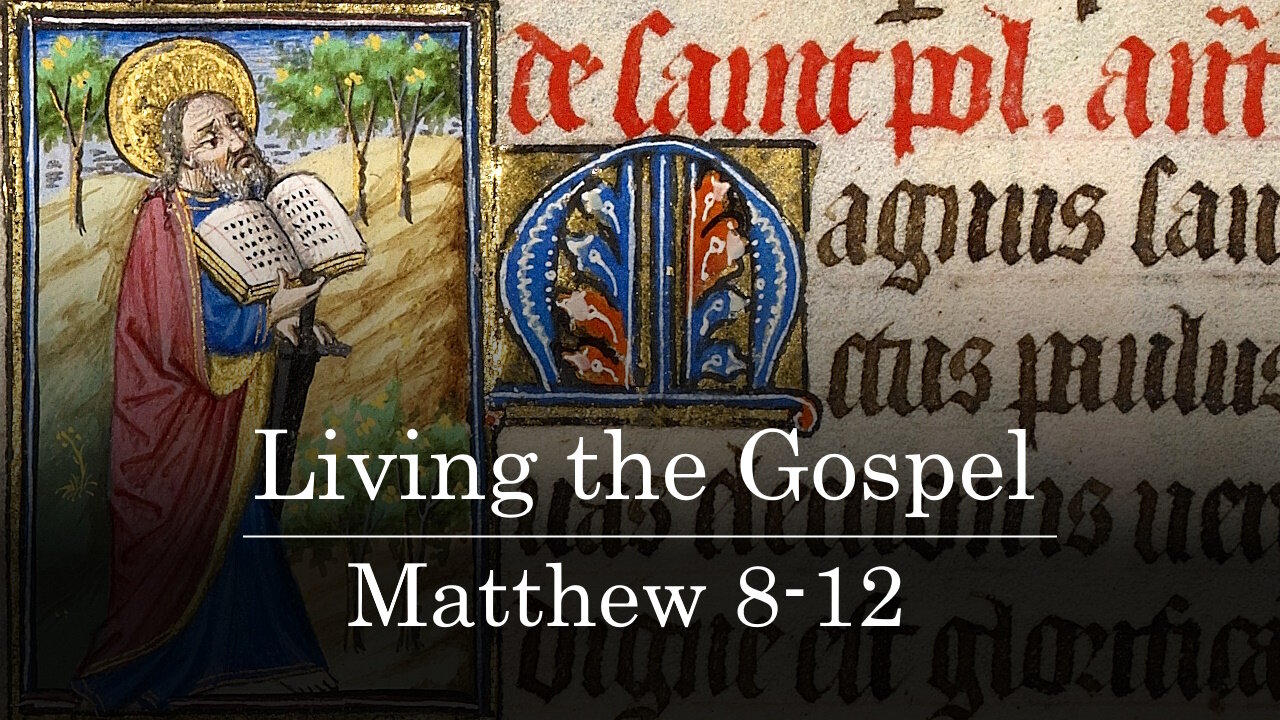 Class 04 - Living the Gospel - Matthew 8-12