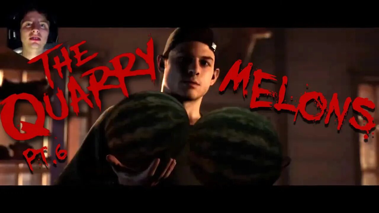 The Quarry Pt.6 :) Melons