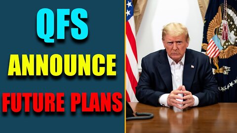 QFS ANNOUNCES FUTURE PLANS, REGAIN CONTROL FROM CORRUPT BANKS