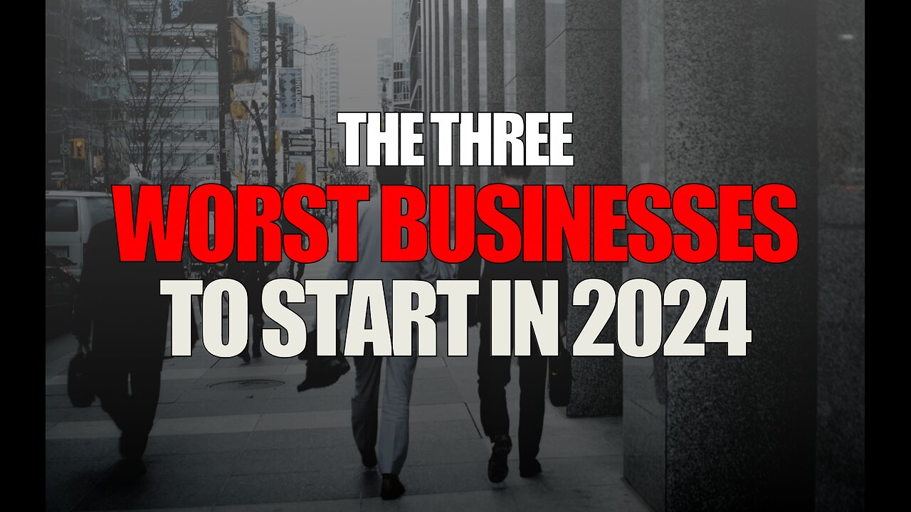 The 3 WORST Businesses to Start in 2024