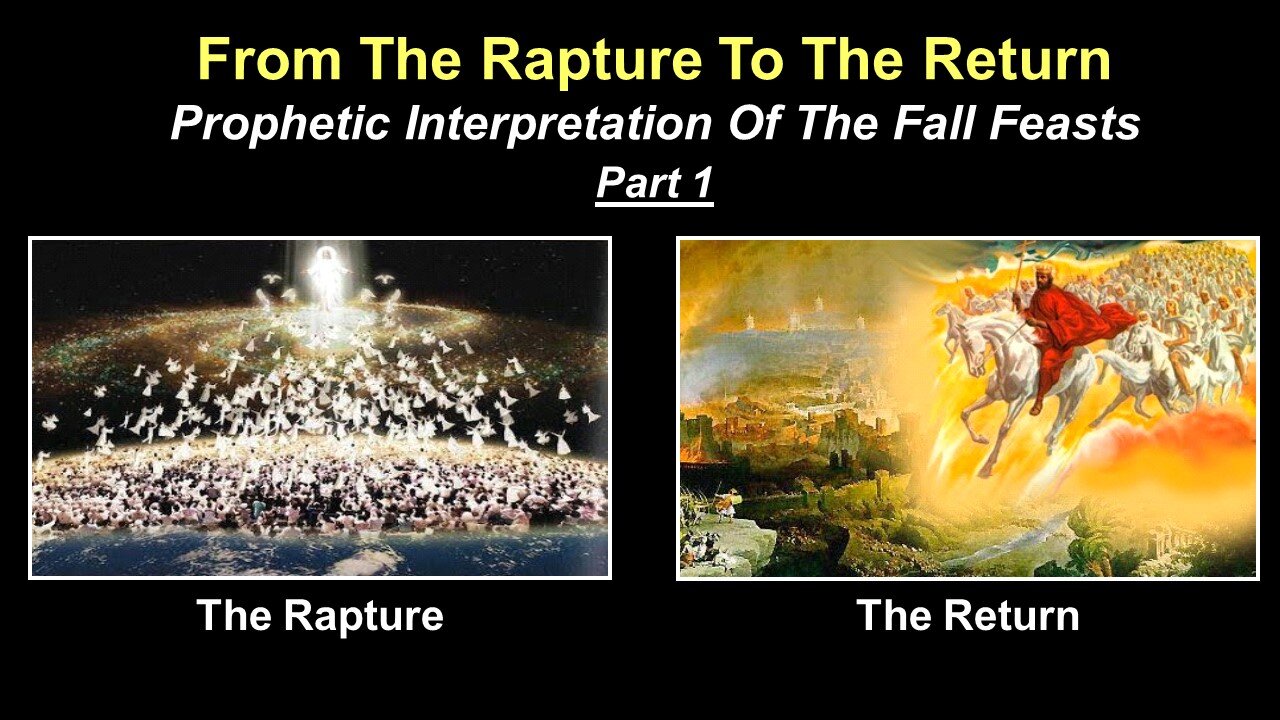 9/9/23 From The Rapture To The Return - Prophetic Interpretation Of The Fall Feasts - Part 1