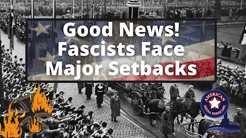 Good News! Fascists Face Major Setbacks