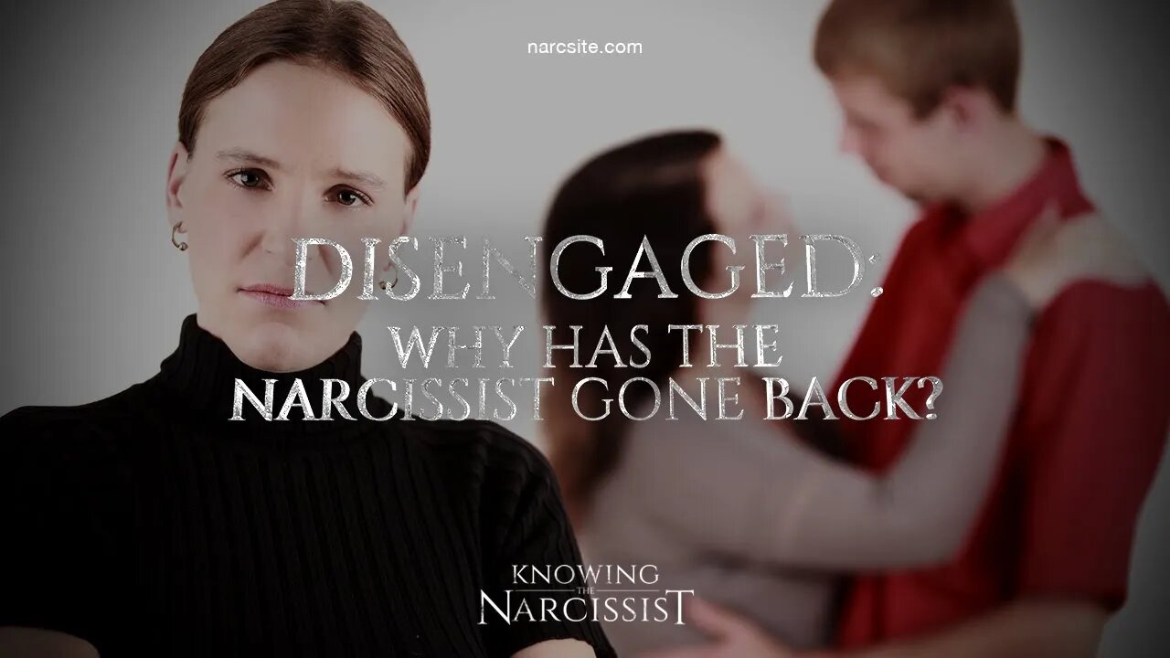 Disengaged : Why Has The Narcissist Gone Back To the Ex?