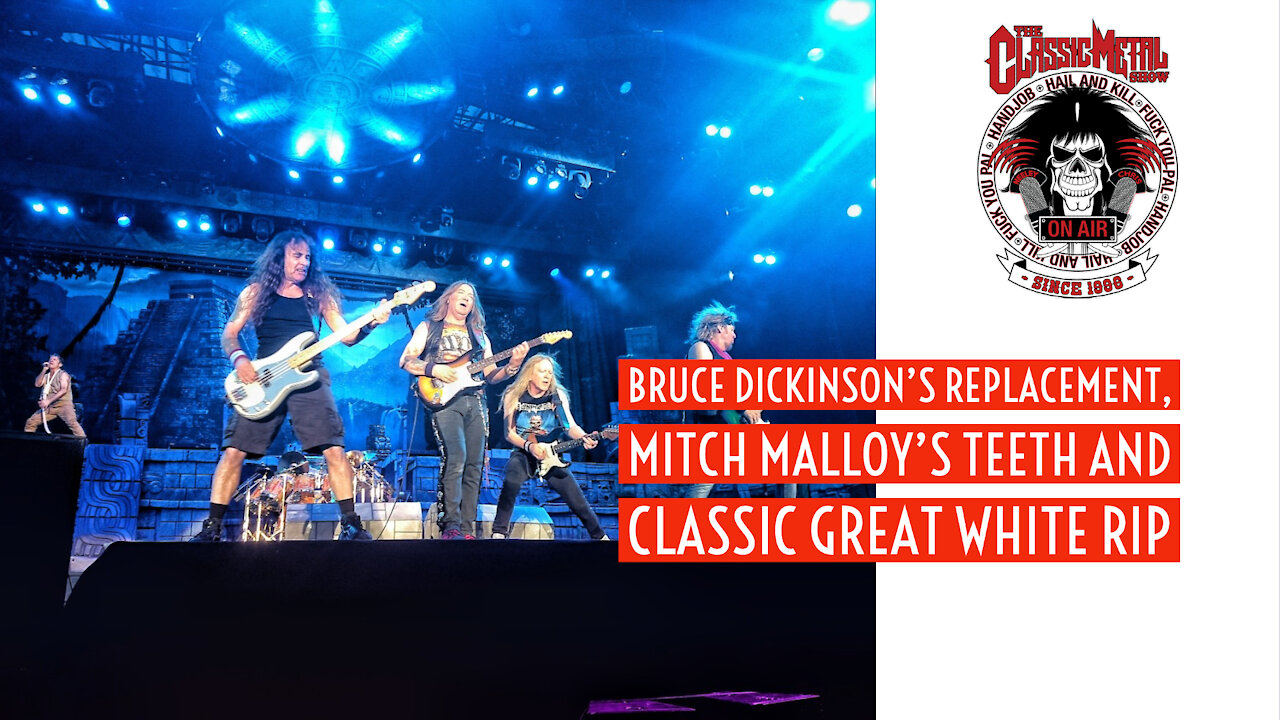 CMS | Bruce Dickinson's Replacement, Mitch Malloy's Teeth & Classic Great White RIP