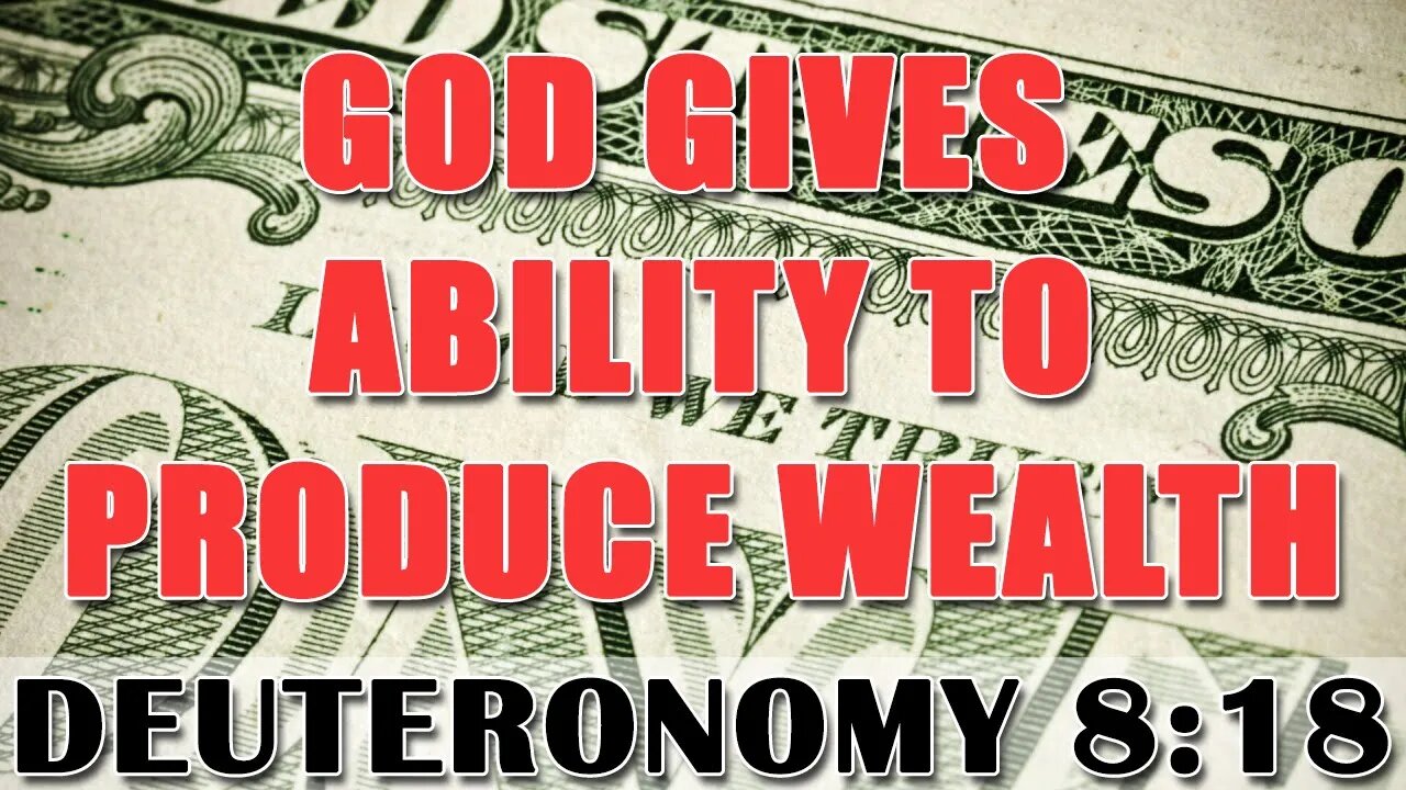 God Gives Ability To Produce Wealth - Deuteronomy 8:18