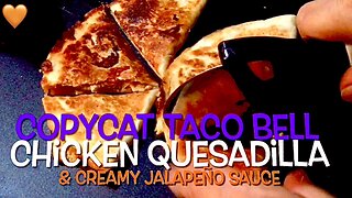 Chicken Quesadilla & Sauce [Taste Like Taco Bell]