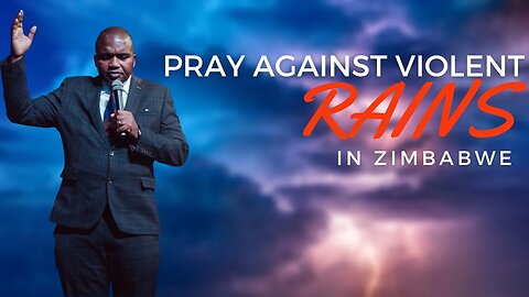 Pray against violent rains in Zimbabwe - prophecy