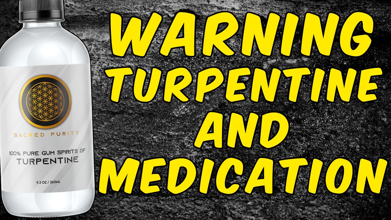 WARNING TURPENTINE AND MEDICATION!!!