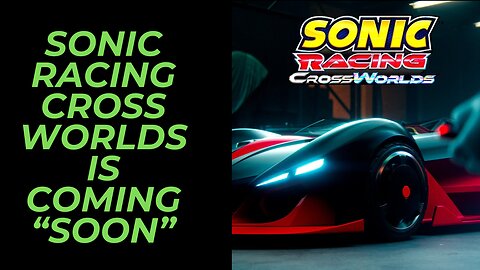 Sonic Racing: CrossWorlds Speeds Onto All Platforms "Soon" | Gotta Go Fast!