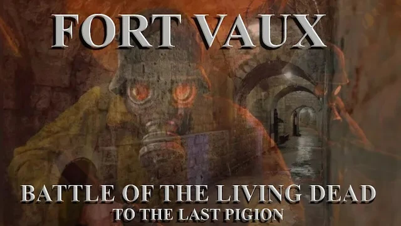 FORT VAUX WAR OF THE LIVING DEAD - TO THE LAST PIGION