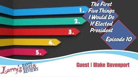 Episode 10: The First 5 Things I Would Do If Elected President