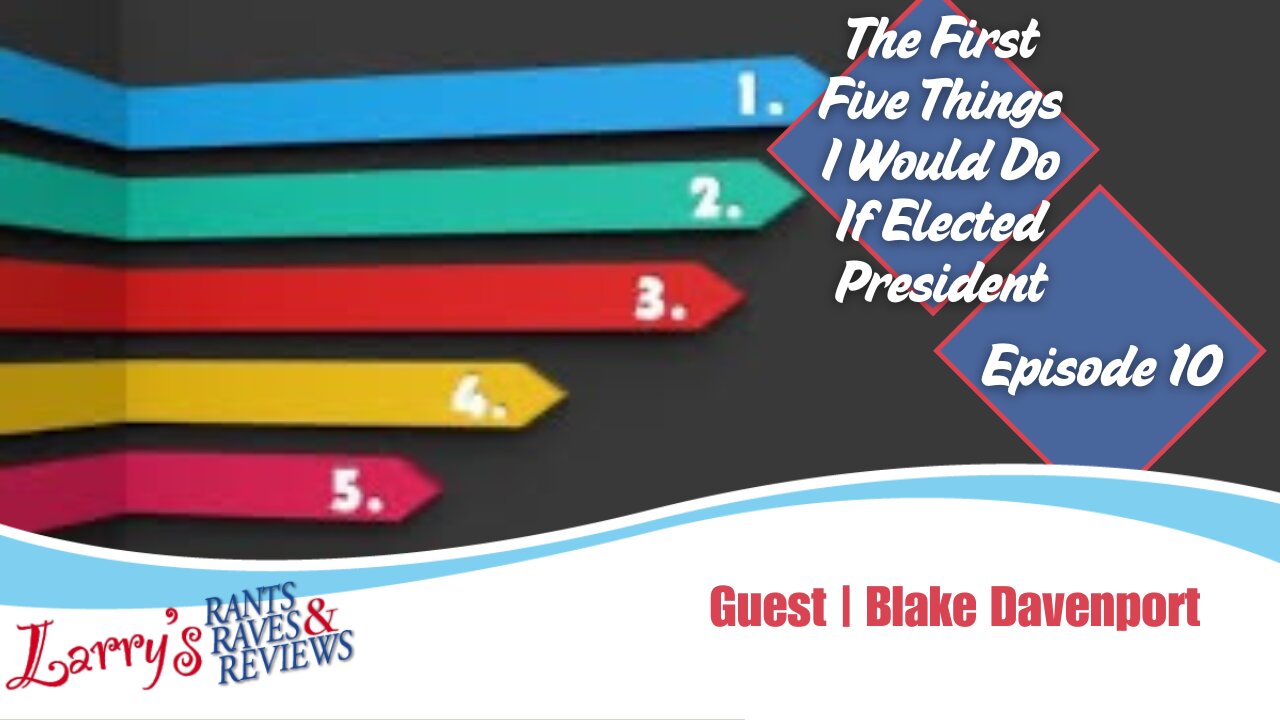 Episode 10: The First 5 Things I Would Do If Elected President