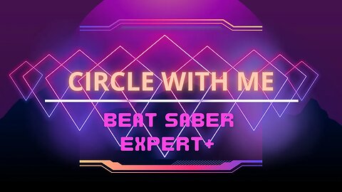 Circle With Me || EXPERT+ || BEAT SABER