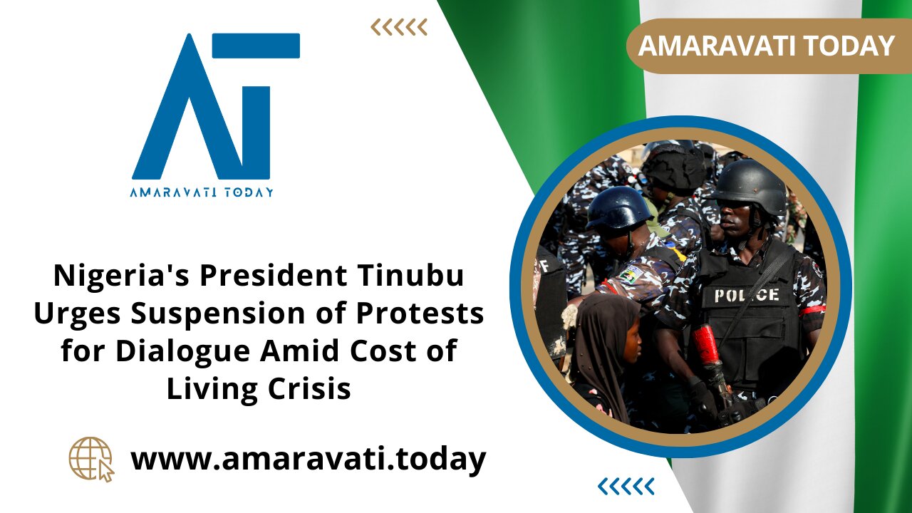 Nigeria's President Tinubu Urges Suspension of Protests for Dialogue | Amaravati Today News