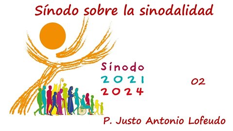 02. Sínodo sobre la sinodalidad. P. Justo Antonio Lofeudo.