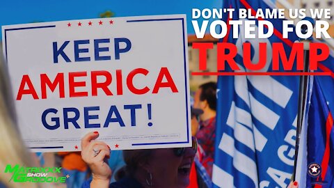 Don't Blame Us, We Voted For Trump