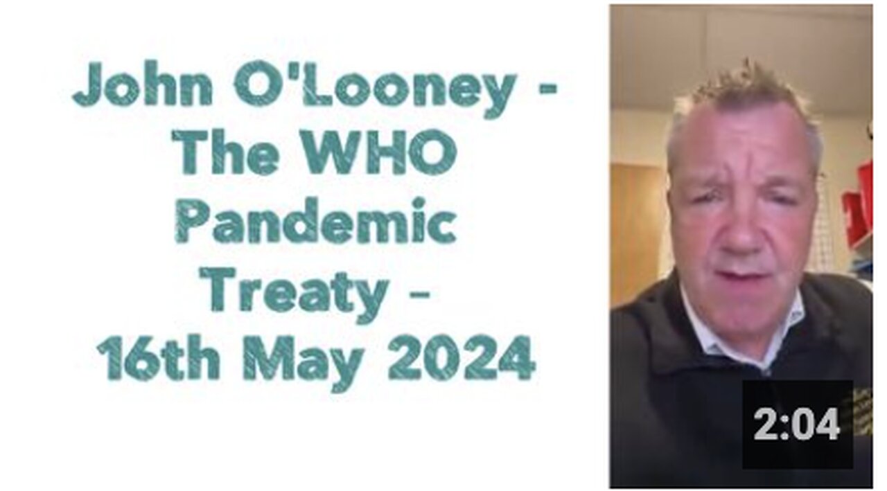 John O'Looney - The WHO Pandemic Treaty – 16th May 2024