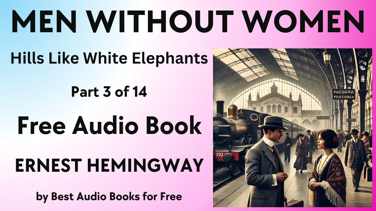 Men Without Women - Part 3 of 14 - Hills Like White Elephants - by Ernest Hemingway