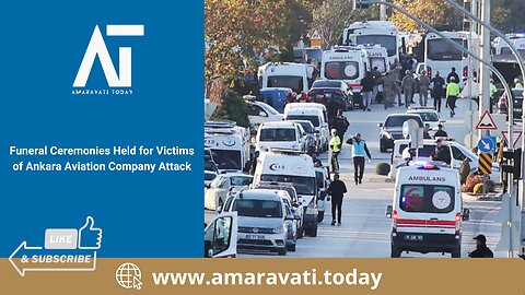 Funeral Ceremonies Held for Victims of Ankara Aviation Company Attack | Amaravati Today