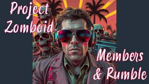 Project Zomboid For My Members & Rumble