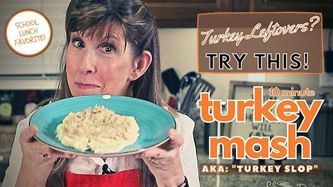 Turn Leftover Turkey Dinner into TURKEY MASH (aka: "Turkey Slop")
