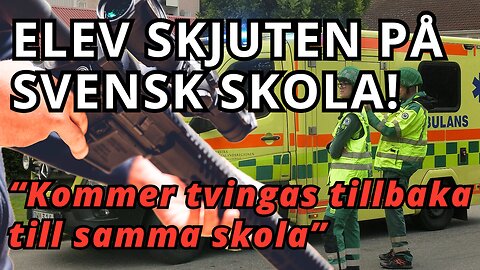 JUST NU! Elev skjuten på svensk skola - "Politikerna tvingar tillbaka eleverna till samma skola"