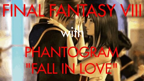 FINAL FANTASY VIII with Phantogram (Fall In Love)