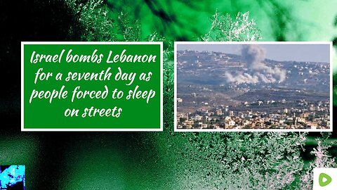 Israel bombs Lebanon for a seventh day as people forced to sleep on streets