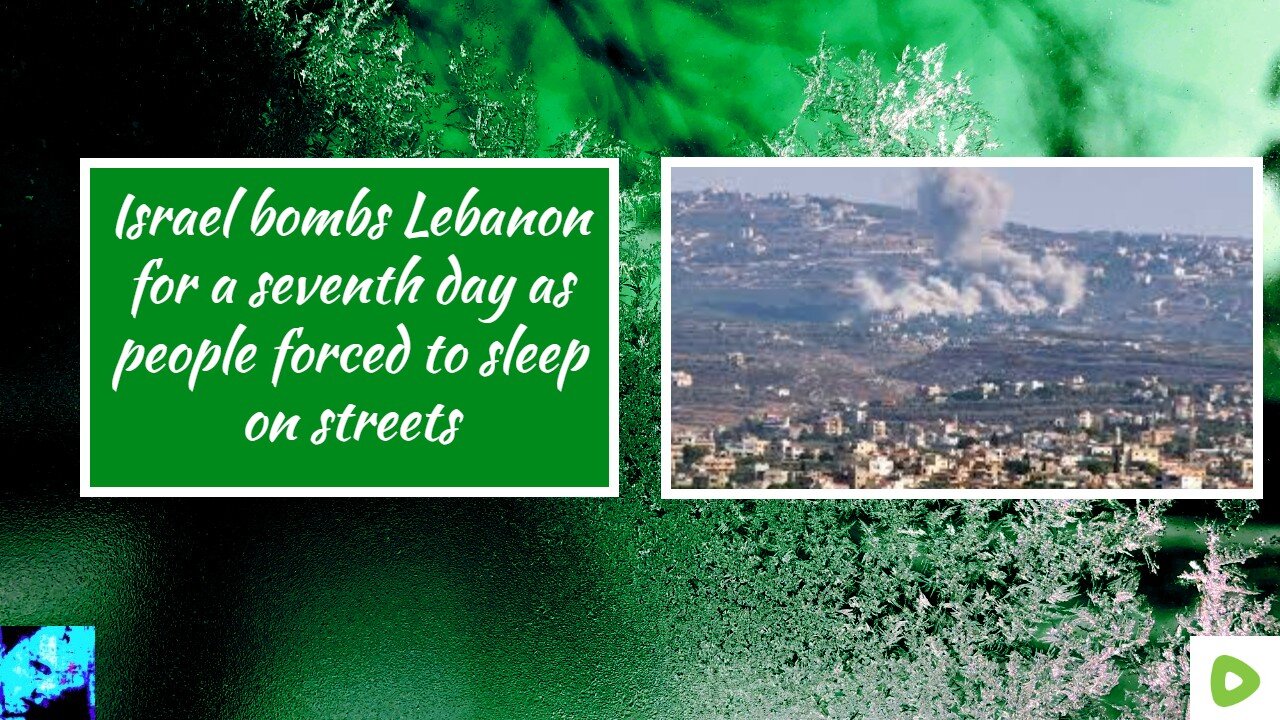 Israel bombs Lebanon for a seventh day as people forced to sleep on streets