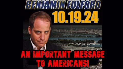 Benjamin Fulford Update Oct 19: An Important Message to Americans!