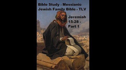 Bible Study - Messianic Jewish Family Bible - TLV - Jeremiah 15-28 - Part 1