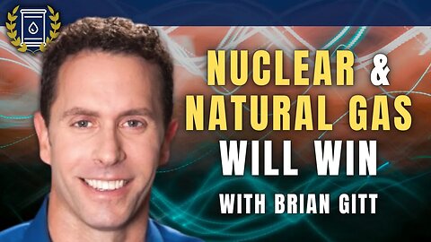 Nuclear and Natural Gas Will Be the Biggest Winners in the Energy Sector: Brian Gitt