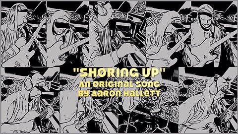 "Shoring Up" an Original Song by Aaron Hallett
