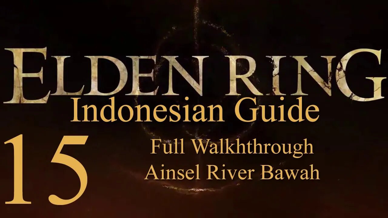Elden Ring, 100% Newbie Indonesian Guide, Part 15 - Full Walkthrough Ainsel River Bawah