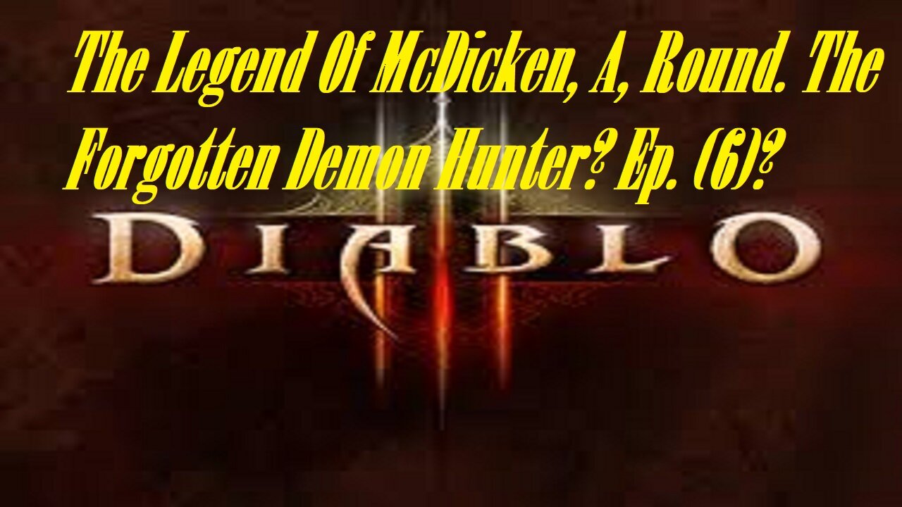 The Legend Of McDicken, A, Round. The Forgotten Demon Hunter? Ep. (6)? #diablo3