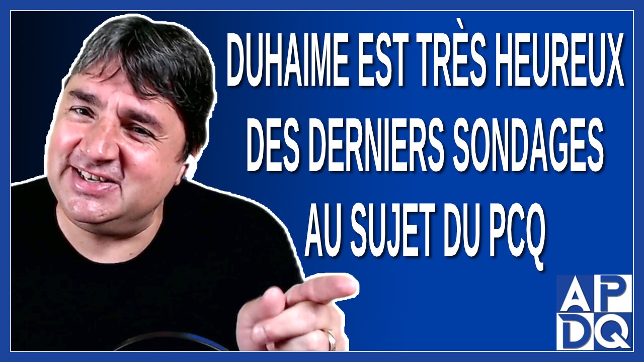 Duhaime est très heureux des derniers sondages au sujet du PCQ