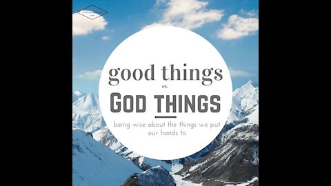 20170924 GOOD THINGS AND GOD THINGS