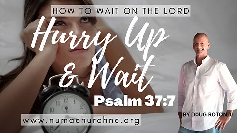 Hurry Up and Wait | Doug Rotondi | NUMA Church NC