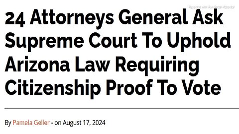TEXT ARTICLE ONLY BELOW - 24 State Attorney Generals Ask Supreme Court To Uphold Arizona Law Requiring Citizenship Proof To Vote - 6 mins.