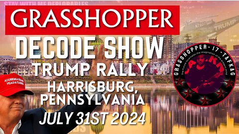Grasshopper Live Decode Show - Trump Rally July 31st 2024
