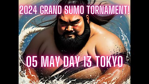 Sumo May Live Day 13 Osaka Japan! 大相撲LIVE 05月場所