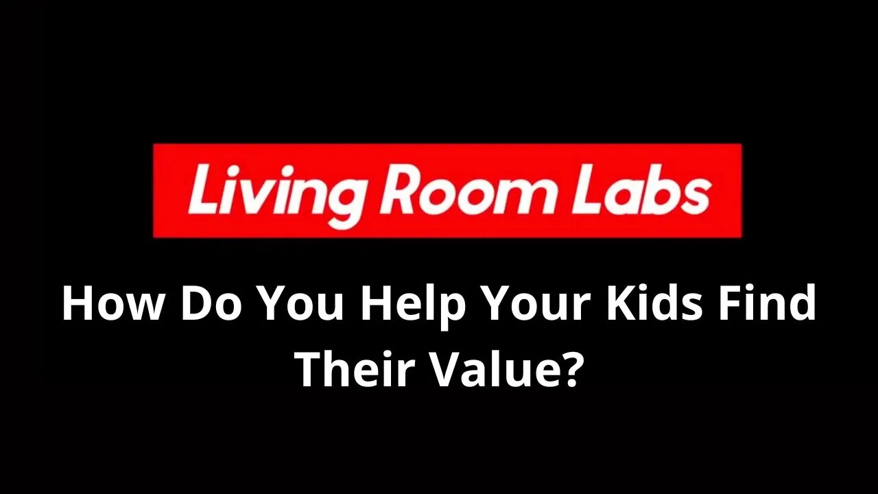 How Do You Help Your Kids Find Their Value?