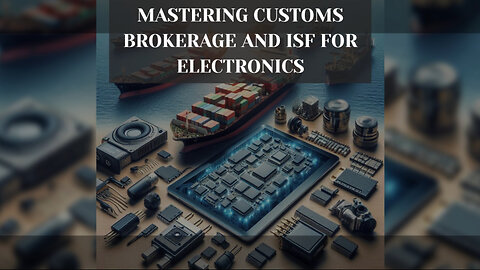 Mastering ISF Filings for Importing Consumer Electronics and Appliances