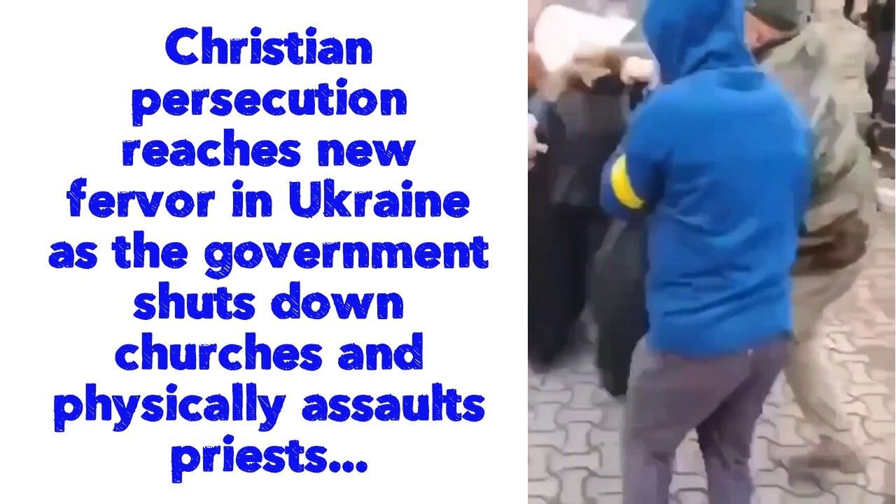 Christian persecution reaches new fervor in Ukraine as the government shuts down churches