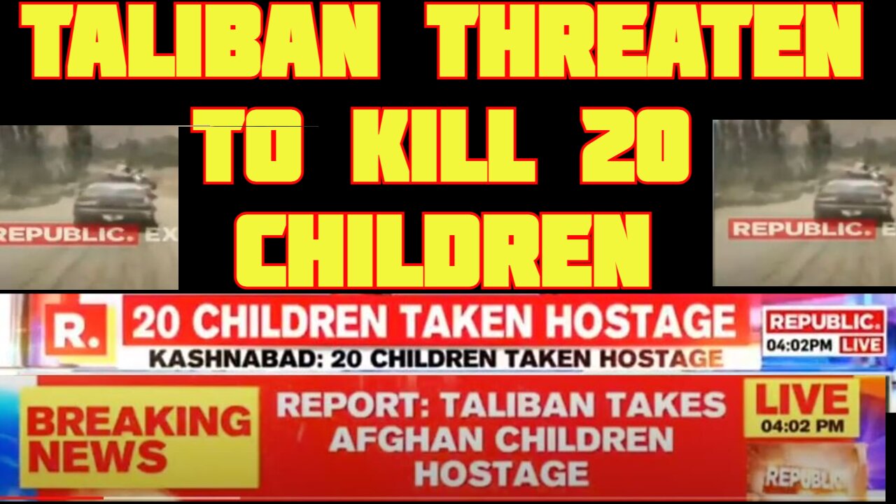 Taliban Terrorists Take 20 Children Hostage — Give Fathers 4 Hours to Surrender